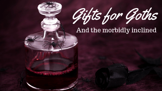 Gifts for Goths (and the Morbidly Inclined) - Cheap and Cheeky