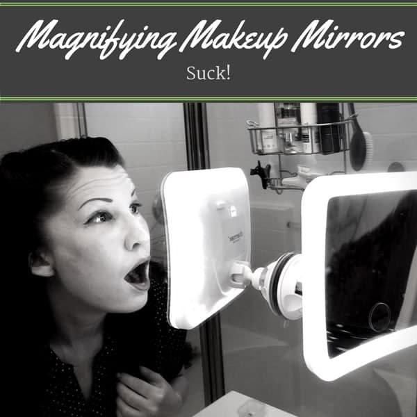 Why I think Magnifying Makeup Mirrors suck!