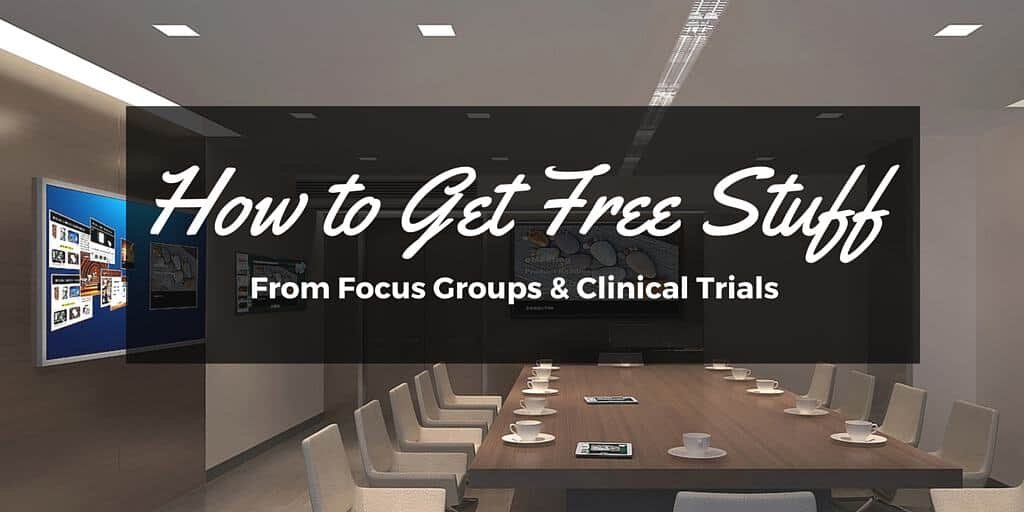 How to Get Free Stuff from Focus Groups and Clinical Trials