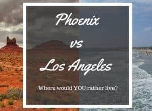 Phoenix vs Los Angeles - Where would YOU rather live?