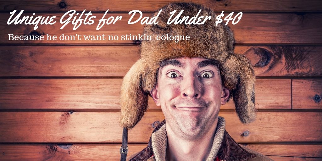 Unique Gifts for Dad Under $40 - Cheap and Cheeky