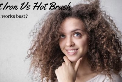 Flat Iron Vs Hot Brush - Which is Better for your hair?